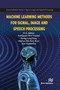 Machine Learning Methods for Signal, Image and Speech Processing by M.A. Jabbar, MVV Prasad Kantipudi, Sheng-Lung Peng, Mamun Bin Ibne Reaz, Ana Maria Madureira, 9788770042864