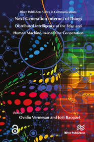 Next Generation Internet of Things � Distributed Intelligence at the Edge and Human-Machine Interactions by Ovidiu Vermesan, 9788770043786