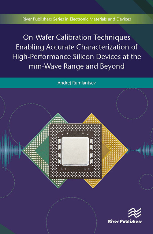 On-Wafer Calibration Techniques Enabling Accurate Characterization of High-Performance Silicon Devices at the mm-Wave Range and Beyond by Andrej Rumiantsev, 9788770043564