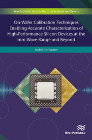On-Wafer Calibration Techniques Enabling Accurate Characterization of High-Performance Silicon Devices at the mm-Wave Range and Beyond by Andrej Rumiantsev, 9788770043564