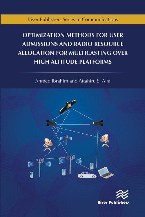 Optimization Methods for User Admissions and Radio Resource Allocation for Multicasting over High Altitude Platforms by Ahmed Ibrahim, Attahiru Alfa, 9788770043700