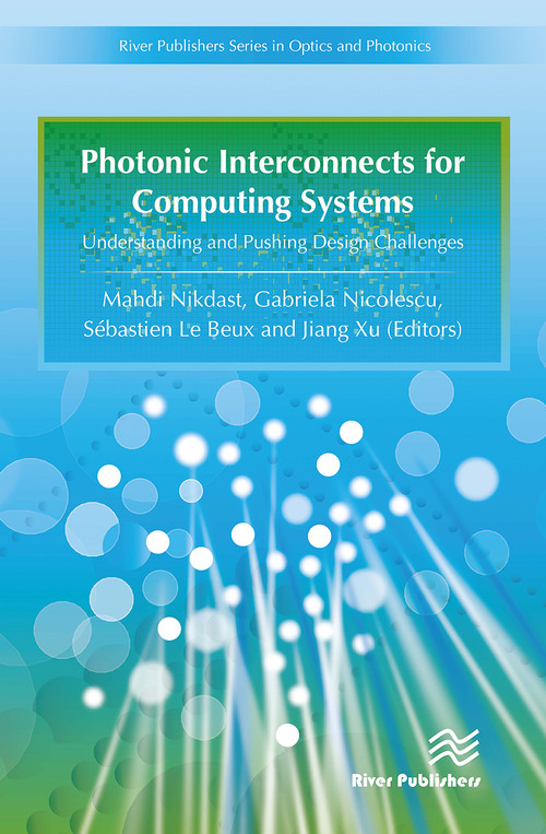 Photonic Interconnects for Computing Systems (Understanding and Pushing Design Challenges) by Gabriela Nicolescu, Mahdi Nikdast, Sébastien Le Beux, 9788770044301