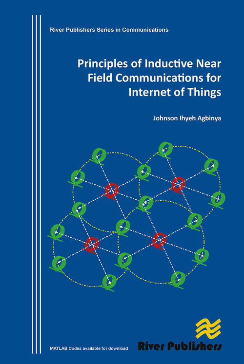 Principles of Inductive Near Field Communications for Internet of Things by Johnson I. Agbinya, 9788770045322