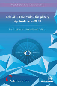 Role of ICT for Multi-Disciplinary Applications in 2030 by Leo Ligthart, Ramjee Prasad, 9788770044721