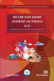Secure and Smart Internet of Things (IoT) (Using Blockchain and AI) by Ahmed Banafa, 9788770043687