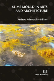 Slime Mould in Arts and Architecture by Andrew Adamatzky, 9788770043601