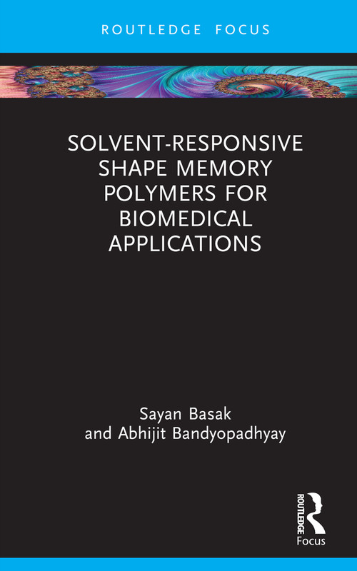 Solvent-Responsive Shape Memory Polymers for Biomedical Applications by Sayan Basak, Abhijit Bandyopadhyay, 9781032862453