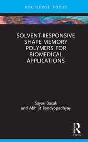 Solvent-Responsive Shape Memory Polymers for Biomedical Applications by Sayan Basak, Abhijit Bandyopadhyay, 9781032862453
