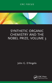 Synthetic Organic Chemistry and the Nobel Prize, Volume 3 by John G. D'Angelo, 9780367438999