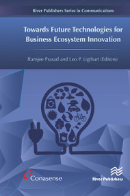 Towards Future Technologies for Business Ecosystem Innovation by Ramjee Prasad, Leo Ligthart, 9788770043922