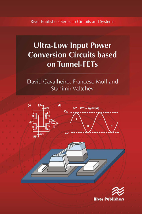 Ultra-Low Input Power Conversion Circuits based on Tunnel-FETs by David Cavalheiro, Francesc Moll, Stanimir Valtchev, 9788770043915