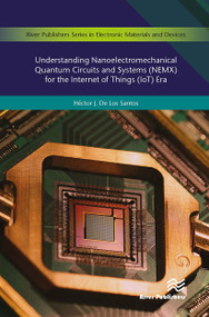 Understanding Nanoelectromechanical Quantum Circuits and Systems (NEMX) for the Internet of Things (IoT) Era by Héctor J. De Los Santos, 9788770043465