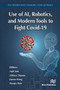 Use of AI, Robotics and Modelling tools to fight Covid-19 - 9788770043151 by Arpit Jain, Abhinav Sharma, Jianwu Wang, Mangey Ram, 9788770043151