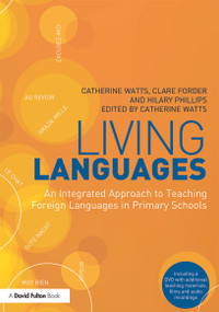 Living Languages: An Integrated Approach to Teaching Foreign Languages in Primary Schools by Catherine Watts, Clare Forder, Hilary Phillips, 9780415675635