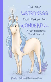 It's Your Weirdness that Makes You Wonderful (A Self-Acceptance Prompt Journal (Positive Mental Health Teen Journal)) - 9781684817610 by Kate Allan, Brenda Knight, 9781684817610