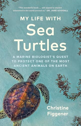 My Life with Sea Turtles (A Marine Biologist's Quest to Protect One of the Most Ancient Animals on Earth) - 9781778402890 by Christine Figgener, Jane Billinghurst, 9781778402890