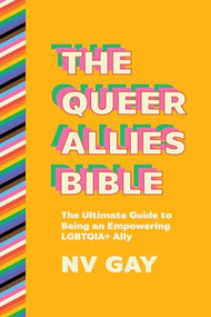 The Queer Allies Bible (The Ultimate Guide to Being an Empowering LGBTQIA+ Ally) by NV Gay, 9781632461698