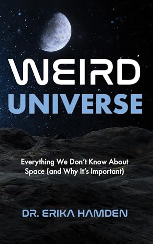Weird Universe (Everything We Don't Know About Space (and Why It's Important) (Learn About the Universe, Astrophysics Gifts)) by Erika Hamden, 9781684817283