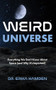 Weird Universe (Everything We Don't Know About Space (and Why It's Important) (Learn About the Universe, Astrophysics Gifts)) by Erika Hamden, 9781684817283