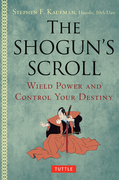 The Shogun's Scroll (Wield Power and Control Your Destiny) by Stephen F. Kaufman, 9780804858953