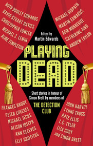 Playing Dead (Short Stories by Members of the Detection Club) by Martin Edwards, Martin Edwards, Abir Mukherjee, Aline Templeton, Alison Joseph, Andrew Taylor, Ann Cleeves, Catherine Aird, Christopher Fowler, David Stuart Davies, Elly Griffiths, Frances Brody, John Harvey, Kate Ellis, L.C. Tyler, Liza Cody, Lynne Truss, Michael Jecks, Michael Ridpath, Michael Z. Lewin, Peter Lovesey, Ruth Dudley Edwards, Simon Brett, 9781448312962