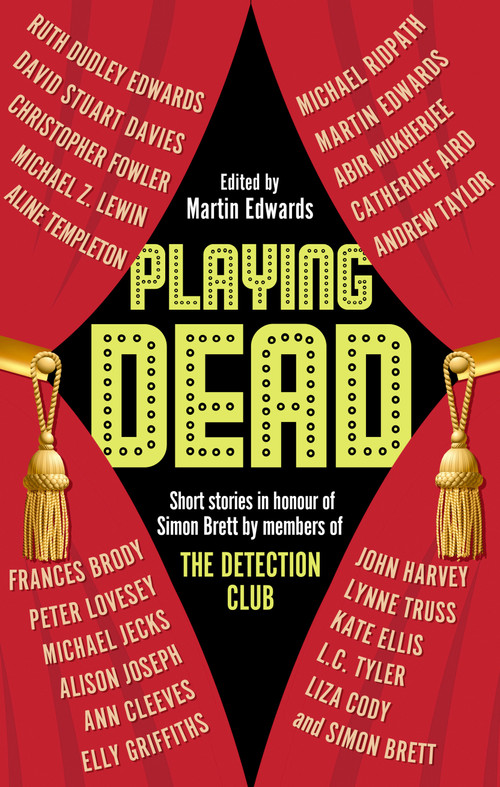 Playing Dead (Short Stories by Members of the Detection Club) by Martin Edwards, Martin Edwards, Abir Mukherjee, Aline Templeton, Alison Joseph, Andrew Taylor, Ann Cleeves, Catherine Aird, Christopher Fowler, David Stuart Davies, Elly Griffiths, Frances Brody, John Harvey, Kate Ellis, L.C. Tyler, Liza Cody, Lynne Truss, Michael Jecks, Michael Ridpath, Michael Z. Lewin, Peter Lovesey, Ruth Dudley Edwards, Simon Brett, 9781448312962