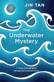The Underwater Mystery (A Young Oceanographer's Introduction to Internal Waves) - 9781939096302 by Jin Tan, 9781939096302