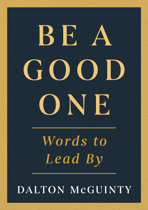 Be a Good One (Words to Lead By) by Dalton McGuinty, 9781459755376