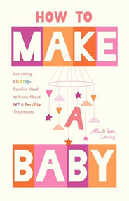 How to Make a Baby (Everything LGBTQ+ Families Need to Know About IVF and Fertility Treatments (Trying to Conceive, Queer Parenting)) by Allie Conway, Sam Conway, 9781684817627