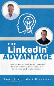 The LinkedIn Advantage (How to Transform Your LinkedIn Presence into a Powerhouse of Influence and Opportunities) by Tony Jeary, Matt Cretzman, 9781956370645