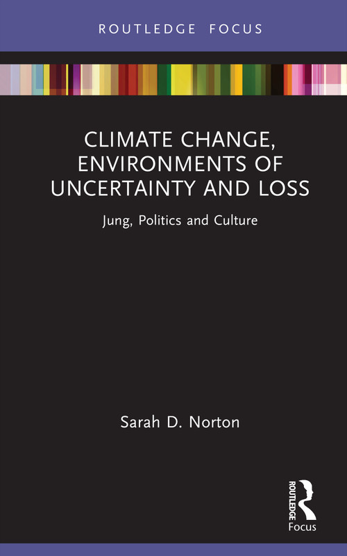 Climate Change, Environments of Uncertainty and Loss (Jung, Politics and Culture) by Sarah D. Norton, 9781032644813