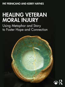 Healing Veteran Moral Injury (Using Metaphor and Story to Foster Hope and Connection) by Pat Pernicano, Kerry Haynes, 9781032789699