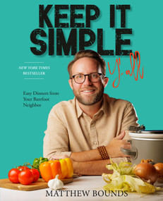 Keep It Simple, Y'all (Easy Dinners from Your Barefoot Neighbor: A Cookbook) by Matthew Bounds, 9798217034154