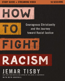 How to Fight Racism Study Guide plus Streaming Video (Courageous Christianity and the Journey Toward Racial Justice) by Jemar Tisby, 9780310174325