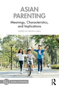 Asian Parenting (Meanings, Characteristics, and Implications) by Xinyin Chen, 9781032469553