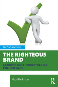 The Righteous Brand (Consumer Brand Relationships in a Polarized World) by Max Blackston, 9781032882369