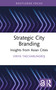 Strategic City Branding (Insights from Asian Cities) by Viriya Taecharungroj, 9781032958989