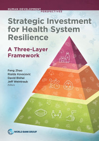 Strategic Investment for Health System Resilience (A Three-Layer Framework) by Feng  Zhao, Rialda Kovacevic, David Bishai, Jeff Weintraub, 9781464821165