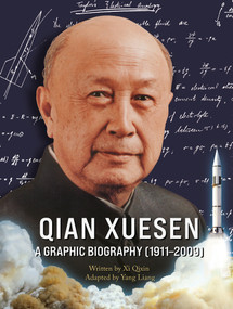 Qian Xuesen: A Graphic Biography (1911-2009) ([The Official Photographic Archive] - A Visual History of the Father of Chinese Rocketry) by Qixin Xi, Liang Yang, 9781487812492