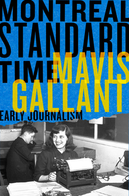Montreal Standard Time (The Early Journalism of Mavis Gallant) by Bill Richardson, Neil Besner, Marta Dvorák, 9781550656701