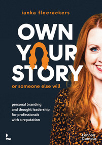 Own your story. Or someone else will (Personal branding and thought leadership for professionals with a reputation) by ianka fleerackers, 9789401445221