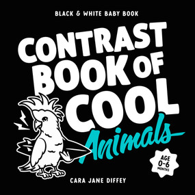 The Contrast Book of Cool Animals by Cara Jane Diffey, 9781923091467