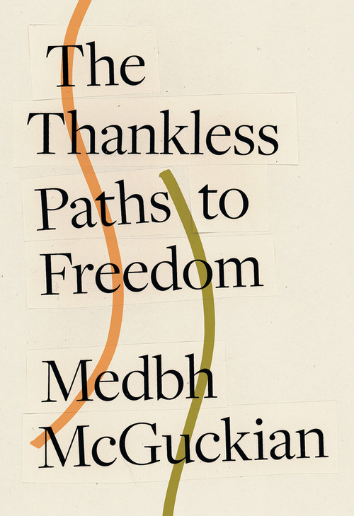 The Thankless Paths to Freedom by Medbh McGuckian, 9781943667123