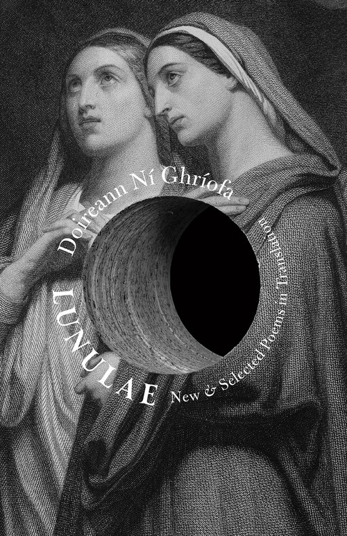 Lunulae (New & Selected Poems in Translation) by Doireann Ní Ghríofa, Brian Ó Conchubhair, Daniela Theinová, 9781943667161