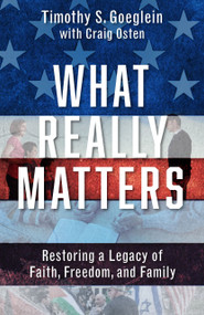 What Really Matters (Restoring a Legacy of Faith, Freedom, and Family) by Craig Osten, Craig Osten, Timothy S. Goeglein, Timothy S. Goeglein, 9781956454888