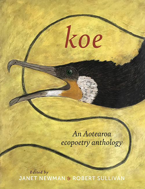 Koe (An Aotearoa ecopoetry anthology) by Robert Sullivan, Janet Newman, 9781990048814