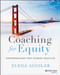 Coaching for Equity (Conversations That Change Practice) by Elena Aguilar, 9781119592273