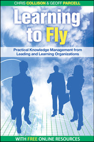 Learning to Fly, with free online content (Practical Knowledge Management from Leading and Learning Organizations) by Chris Collison, Geoff Parcell, 9781841125091