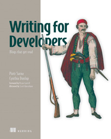 Writing for Developers (Blogs that get read) by Piotr Sarna, Cynthia Dunlop, 9781633436282