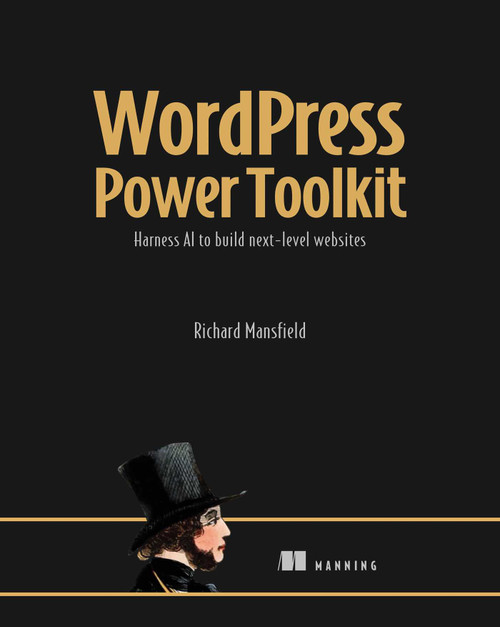 WordPress Power Toolkit (Harness AI to build next-level websites) by Richard Mansfield, 9781633437746